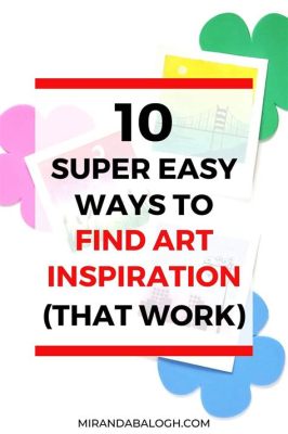 How to Find Inspiration for Art: A Journey Through Creative Energizers